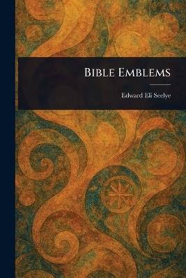 Bible Emblems - Edward Eli Seelye - cover