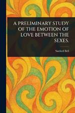 A Preliminary Study of the Emotion of Love Between the Sexes.