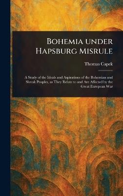 Bohemia Under Hapsburg Misrule - Thomas Capek - cover