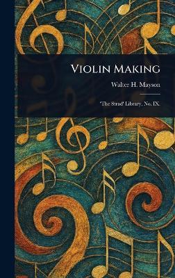 Violin Making - Walter H (Walter Henry) Mayson - cover