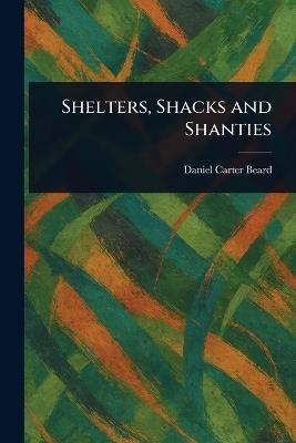Shelters, Shacks and Shanties - Daniel Carter Beard - cover