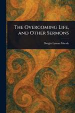 The Overcoming Life, and Other Sermons
