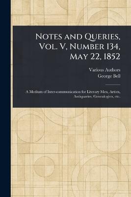 Notes and Queries, Vol. V, Number 134, May 22, 1852 - Various,George Bell - cover