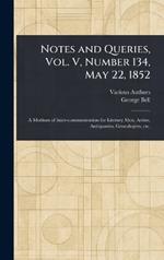 Notes and Queries, Vol. V, Number 134, May 22, 1852