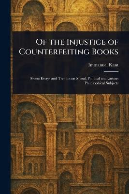 Of the Injustice of Counterfeiting Books - Immanuel Kant - cover