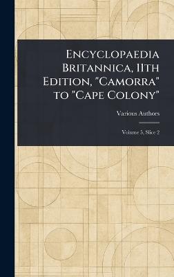 Encyclopaedia Britannica, 11th Edition, "Camorra" to "Cape Colony" - Various - cover