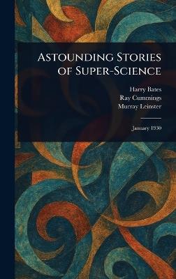 Astounding Stories of Super-Science - Harry Bates,Ray Cummings,Murray Leinster - cover
