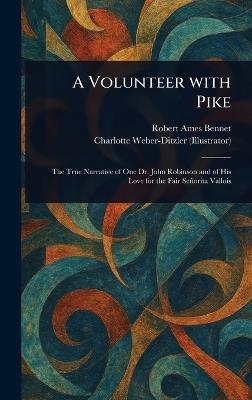 A Volunteer With Pike - Robert Ames Bennet,Charlotte Weber-Ditzler - cover