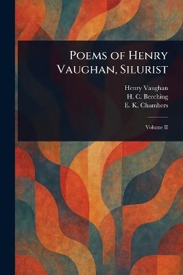 Poems of Henry Vaughan, Silurist - Henry Vaughan,H C (Henry Charles) Beeching,E K (Edmund Kerchever) Chambers - cover
