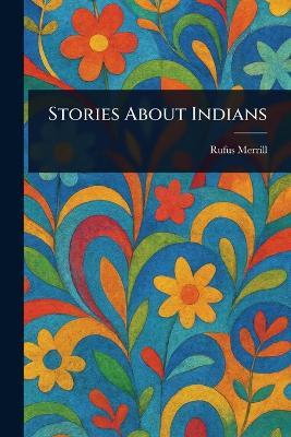 Stories About Indians - Rufus Merrill - cover