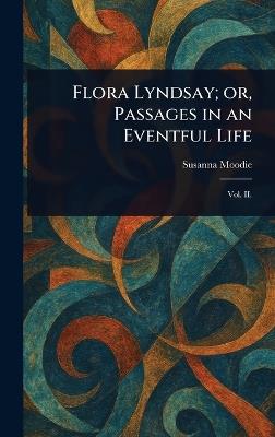 Flora Lyndsay; or, Passages in an Eventful Life - Susanna Moodie - cover