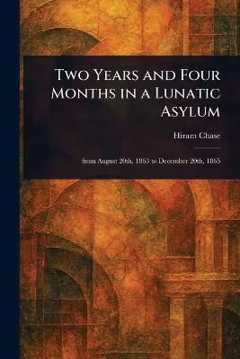 Two Years and Four Months in a Lunatic Asylum - Hiram Chase - cover