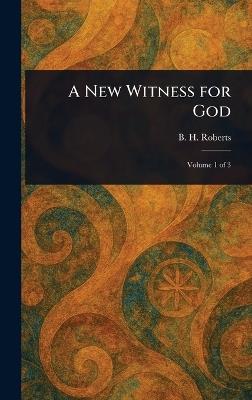 A New Witness for God - B H (Brigham Henry) Roberts - cover