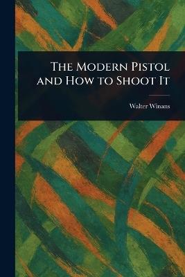 The Modern Pistol and How to Shoot It - Walter Winans - cover