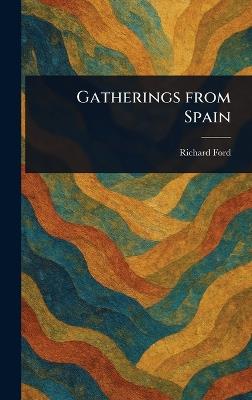Gatherings From Spain - Richard Ford - cover