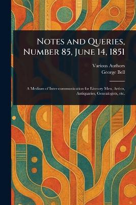 Notes and Queries, Number 85, June 14, 1851 - Various,George Bell - cover