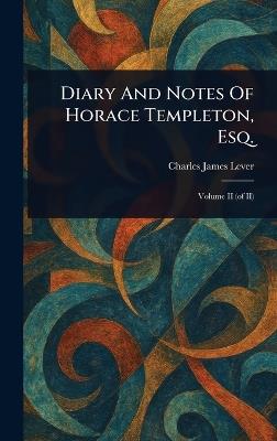 Diary And Notes Of Horace Templeton, Esq. - Charles James Lever - cover