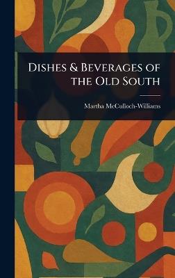 Dishes & Beverages of the Old South - Martha McCulloch-Williams - cover