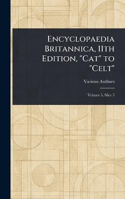 Encyclopaedia Britannica, 11th Edition, "Cat" to "Celt" - Various - cover