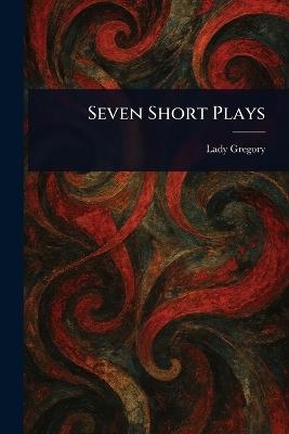 Seven Short Plays - Lady Gregory - cover