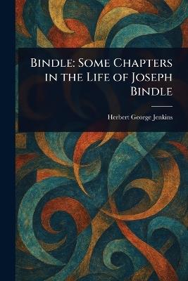 Bindle: Some Chapters in the Life of Joseph Bindle - Herbert George Jenkins - cover