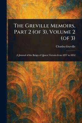 The Greville Memoirs, Part 2 (of 3), Volume 2 (of 3) - Charles Greville - cover
