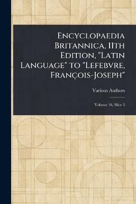 Encyclopaedia Britannica, 11th Edition, "Latin Language" to "Lefebvre, François-Joseph" - Various - cover