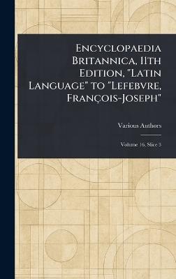 Encyclopaedia Britannica, 11th Edition, "Latin Language" to "Lefebvre, François-Joseph" - Various - cover