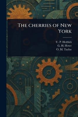 The Cherries of New York - U P Hedrick,G H (George Henry) Howe,O M (Orrin Morehouse) Taylor - cover