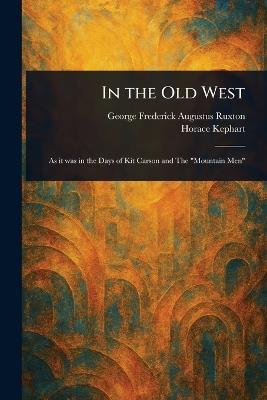 In the Old West - George Frederick Augustus Ruxton,Horace Kephart - cover