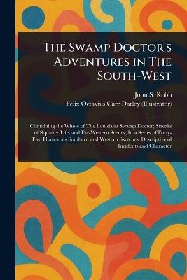 The Swamp Doctor's Adventures in The South-West - John S Robb,Felix Octavius Carr Darley - cover