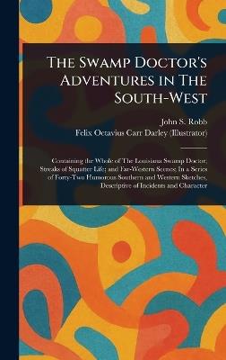The Swamp Doctor's Adventures in The South-West - John S Robb,Felix Octavius Carr Darley - cover