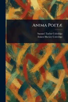 Anima Poetæ - Samuel Taylor Coleridge,Ernest Hartley Coleridge - cover