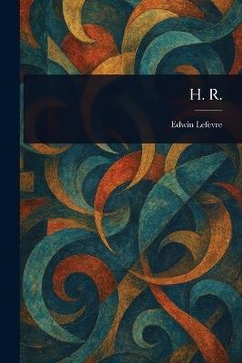 H. R. - Edwin Lefevre - cover