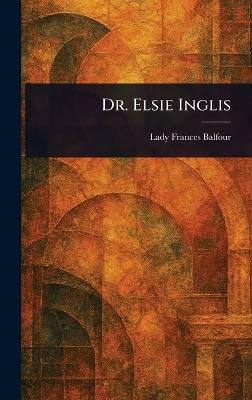 Dr. Elsie Inglis - Frances Lady Balfour - cover