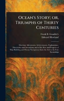 Ocean's Story; or, Triumphs of Thirty Centuries - Frank B (Frank Boott) Goodrich,Edward Howland - cover