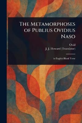 The Metamorphoses of Publius Ovidius Naso - Ovid,J J Howard - cover