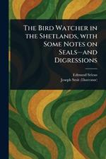The Bird Watcher in the Shetlands, With Some Notes on Seals-and Digressions