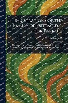 Illustrations of the Family of Psittacidæ, or Parrots - Edward Lear - cover