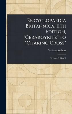 Encyclopaedia Britannica, 11th Edition, "Cerargyrite" to "Charing Cross" - Various - cover