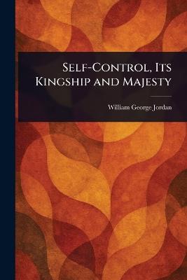 Self-Control, Its Kingship and Majesty - William George Jordan - cover