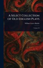 A Select Collection of Old English Plays