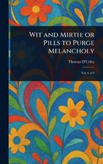 Wit and Mirth: or Pills to Purge Melancholy
