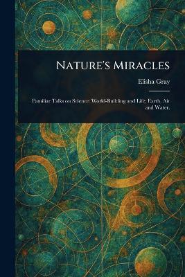 Nature's Miracles - Elisha Gray - cover