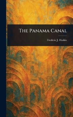 The Panama Canal - Frederic J (Frederic Jennings) Haskin - cover