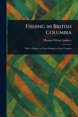 Fishing in British Columbia - Thomas Wilson Lambert - cover