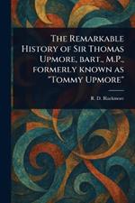 The Remarkable History of Sir Thomas Upmore, Bart., M.P., Formerly Known as 