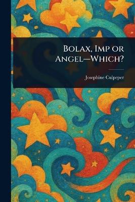 Bolax, Imp or Angel-Which? - Josephine Culpeper - cover