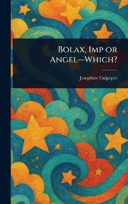 Bolax, Imp or Angel-Which? - Josephine Culpeper - cover