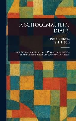 A Schoolmaster's Diary - Patrick Traherne,S P B (Stuart Petre Brodie) Mais - cover